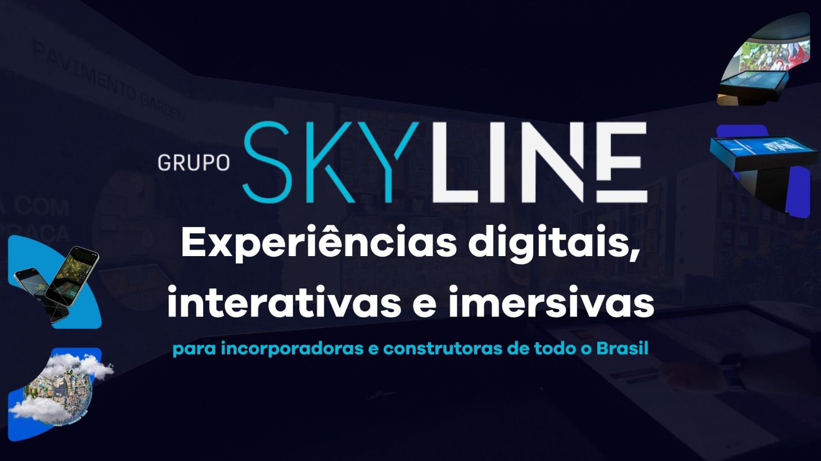 Imagem do Grupo Skyline para Experiência Imersiva, Tour Virtual 360° e Maquetes Interativas para Vendas Imobiliárias de Incorporadoras